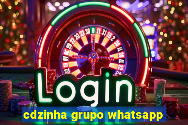 cdzinha grupo whatsapp